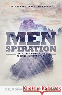 Menspiration: Motivating & Inspiring Men to Conquer Life's Mountains Ronald K. Thornhill 9780998831367 Cooke House Publishing