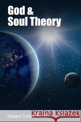 God & Soul Theory Edward Conklin 9780998833859 Edward Conklin