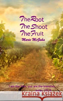 The Root, The Shoot, The Fruit McGaha, Marie 9780998833958