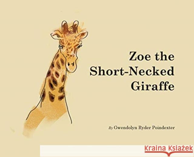 Zoe the Short-Necked Giraffe Gwendolyn Ryder Poindexter 9780998835709 Zoebooks