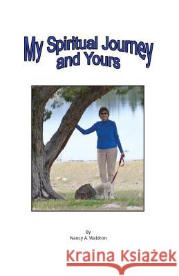 My Spiritual Journey and Yours Nancy a. Waldron 9780998838304