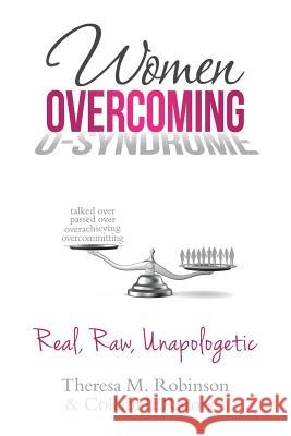 Women Overcoming O-Syndrome: Real, Raw, Unapologetic Theresa M. Robinson Collabherators 9780998842028 Master Trainer Tmr & Associates, LLC