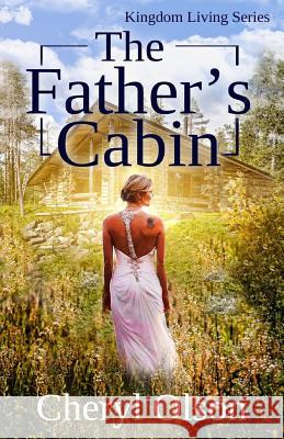 The Father's Cabin: An allegory of Christ and His Bride Olson, Cheryl R. 9780998843513