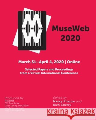 MuseWeb 2020: Selected Papers and Proceedings from a Virtual International Conference Proctor Nancy Rich Cherry 9780998847429 Museweb