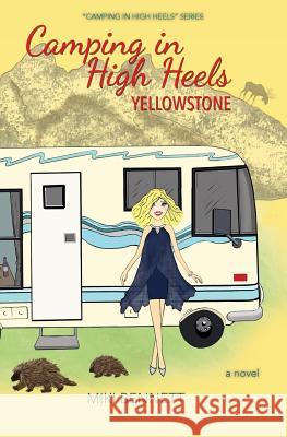 Camping in High Heels: Yellowstone Miki Bennett 9780998848143