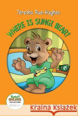 Where is Sungi Bear? Rue-Hughes, Teresha 9780998848303 Sungi Bear LLC