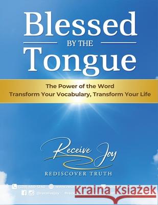 Blessed By The Tongue: Transform your vocabulary, transform your life Carisa Jones Sylvia Lehmann Receive Joy 9780998848464