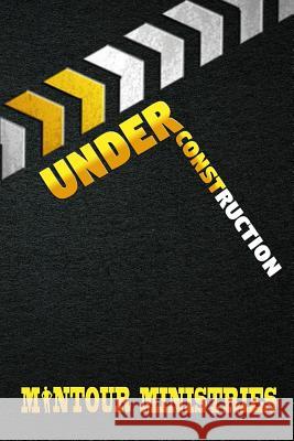 Under Construction Mantour Ministries James J. Holden 9780998849201 4one Ministries