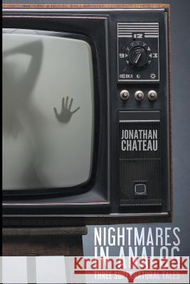 Nightmares in Analog: Three Supernatural Tales Jonathan Chateau Serena Fisher 9780998850429