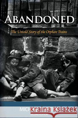 Abandoned: The Untold Story of the Orphan Trains Michael Keene 9780998850818 Ad-Hoc Productions