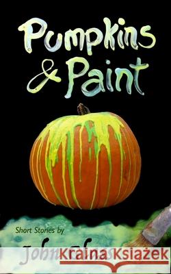Pumpkins and Paint John Glass Joel Glass 9780998852300