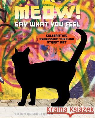 Meow!: Say What You Feel Lilian Rosenstreich 9780998852706 Eclectic Book Press