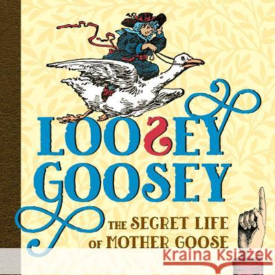 Loosey Goosey: The Secret Life of Mother Goose Shoshana Weiss 9780998852713 Eclectic Book Press
