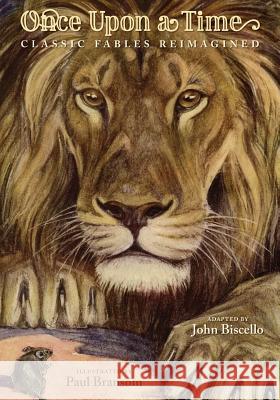 Once Upon A Time: Classic Fables Reimagined Biscello, John 9780998852720