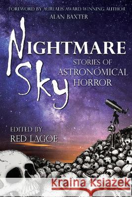 Nightmare Sky: Stories of Astronomical Horror Alan Baxter Red Lagoe 9780998853185