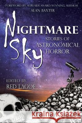 Nightmare Sky: Stories of Astronomical Horror Alan Baxter Red Lagoe 9780998853185 Death Knell Press