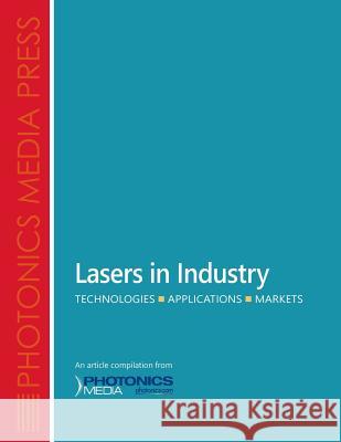 Lasers in Industry: Technologies, Applications, Markets Multiple 9780998853918