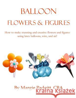 Balloon Flowers and Figures Margie Padgitt   9780998855837 Unx Media