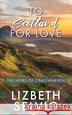 To Scotland For Love Lizbeth Selvig   9780998856490