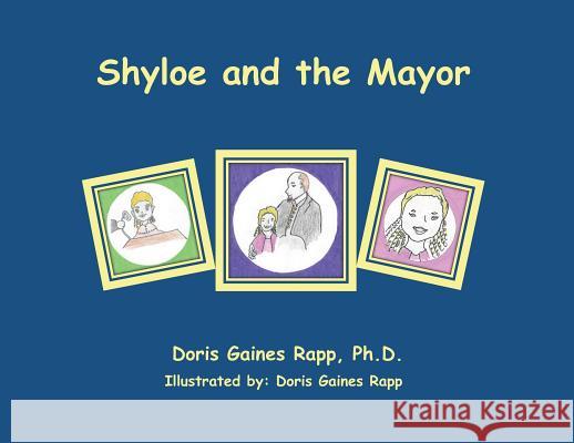 Shyloe and the Mayor Doris Gaines Rapp 9780998859026 Daniel's House Publishing