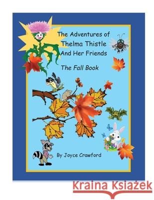 The Fifth Adventures of Thelma Thistle and Her Friends - The Fall Book: The Fall Book Joyce Crawford 9780998859590