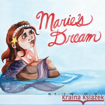 Marie's Dream Jennifer Waters Howells Kelsey Dzintars Joseph O'Connor 9780998862811 Dancing Waters Press