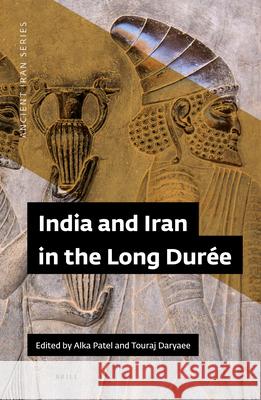 India and Iran in the Longue Duree Alka Patel Touraj Daryaee 9780998863207