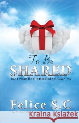 To Be Shared Felice S 9780998864426 Right Side Publishing