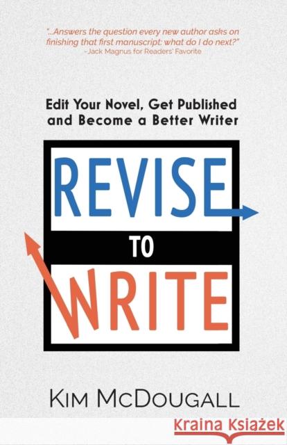 Revise to Write: Edit Your Novel, Get Published and Become a Better Writer McDougall, Kim 9780998865164 Wrongtree Press