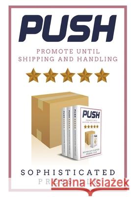 Push: Promote Until Shipping & Handling Sophisticated Press LLC 9780998866963