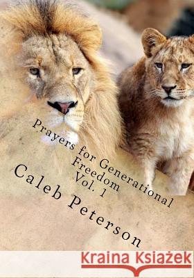 Prayers for Generational Freedom Caleb J. Peterson 9780998867601
