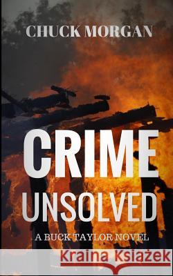 Crime Unsolved: A Buck Taylor Novel Chuck Morgan 9780998873060