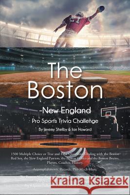 The Boston-New England Pro Sports Trivia Challenge Ian Howard Jeremy Shelby 9780998874036 MindStir Media