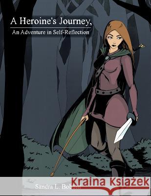 A Heroine's Journey, An Adventure in Self-Reflection Sandra Bobbitt 9780998874043