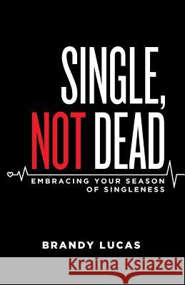 Single, Not Dead Brandy Lucas 9780998875101 Luke Legacy Publications