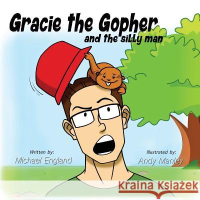 Gracie the Gopher and the Silly Man Michael England, Andy Manley 9780998875637