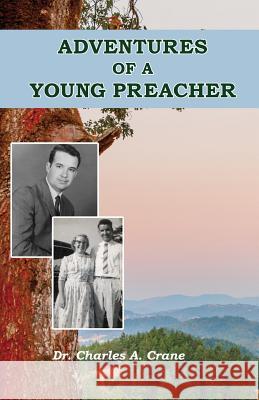 Adventures of a Young Preacher Charles A Crane 9780998875644 Endurance Press