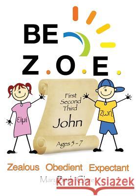 Be Z.O.E. 1-3 John Ages 5-7 Mary Beth Clare 9780998875675