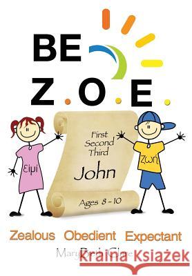 Be Z.O.E. 1-3 John Ages 8-10 Marybeth Clare 9780998875682 Endurance Press