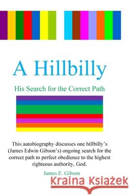 A Hillbilly: His Search for the Correct Path James E. Gibson 9780998877433