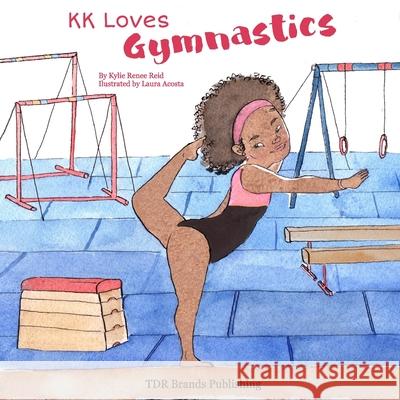 KK Loves Gymnastics Laura Acosta Tierra Destiny Reid Kylie Renee Reid 9780998880426 Tdr Brands Publishing