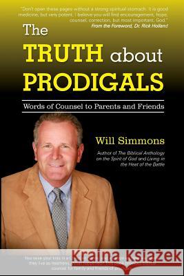 The Truth about Prodigals: Words of Counsel to Parents and Friends Will Simmons 9780998881263