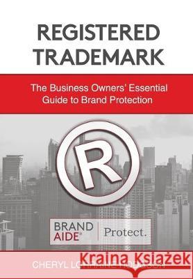 Registered Trademark: Business Owners' Essential Guide to Brand Protection Cheryl Lorraine Hodgson 9780998882642 Chipotle Entertainment, LLC