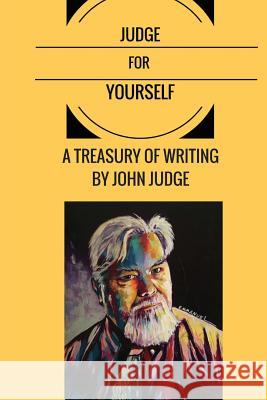Judge for Yourself: A Treasury of Writing by John Judge John Patrick Judge Kenn Thomas David T. Ratcliffe 9780998889801