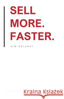 Sell More. Faster.: The Premium Solution Sales Process for Getting the Premium Price Kim Orlesky 9780998890524 Results Press