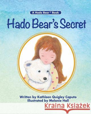 Hado Bear's Secret Kathleen Quigley Caputo Melanie Hall 9780998890609 Hado Bear, Inc.