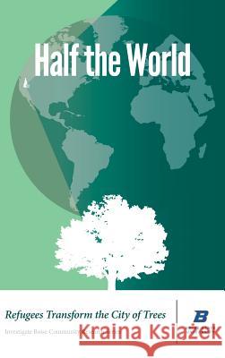 Half the World: Refugees Transform the City of Trees Todd Shallat Kathy Hodges Toni Rome 9780998890913 Rediscovered Books