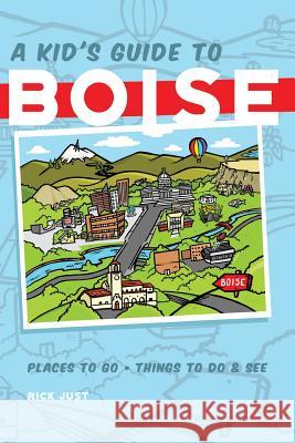 A Kid's Guide to Boise Rick Just Johnston Laura Knopp Kelly 9780998890944 Rediscovered Books