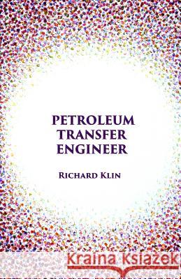 Petroleum Transfer Engineer Richard Klin 9780998892337 Underground Voices