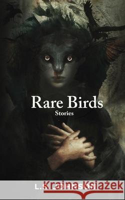 Rare Birds: Stories L S Johnson   9780998893631 Traversing Z Press